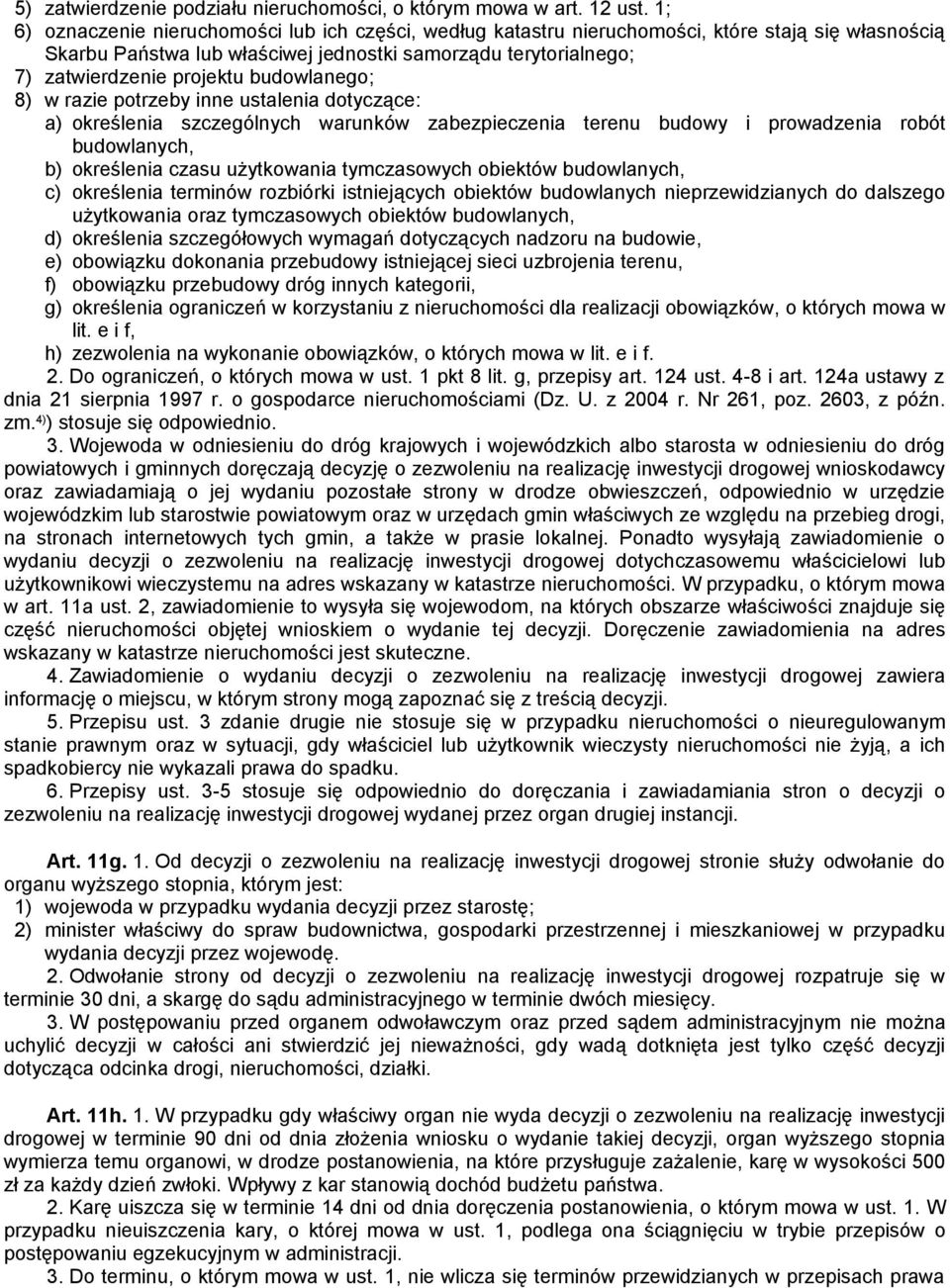 budowlanego; 8) w razie potrzeby inne ustalenia dotyczące: a) określenia szczególnych warunków zabezpieczenia terenu budowy i prowadzenia robót budowlanych, b) określenia czasu użytkowania