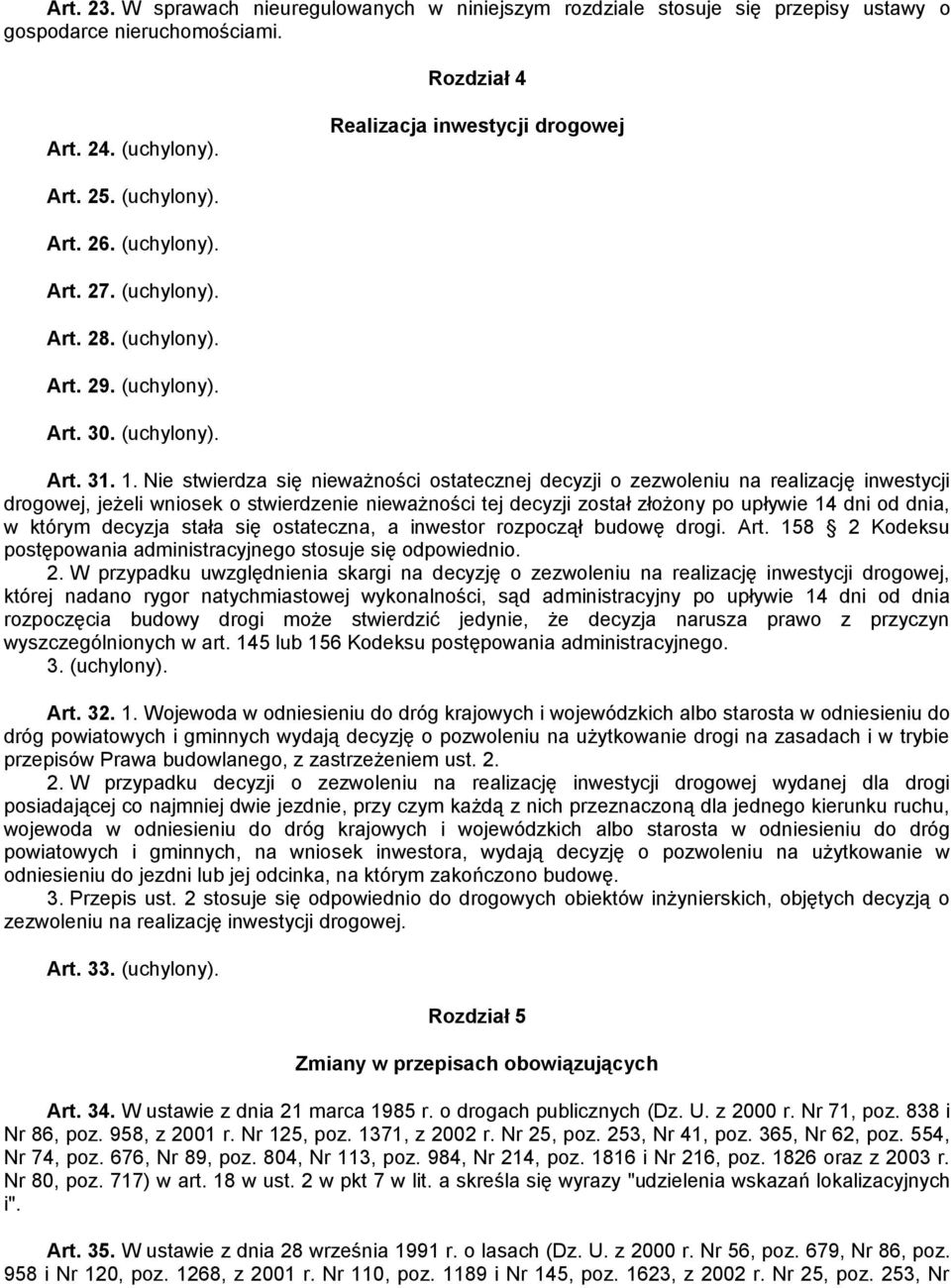 Nie stwierdza się nieważności ostatecznej decyzji o zezwoleniu na realizację inwestycji drogowej, jeżeli wniosek o stwierdzenie nieważności tej decyzji został złożony po upływie 14 dni od dnia, w