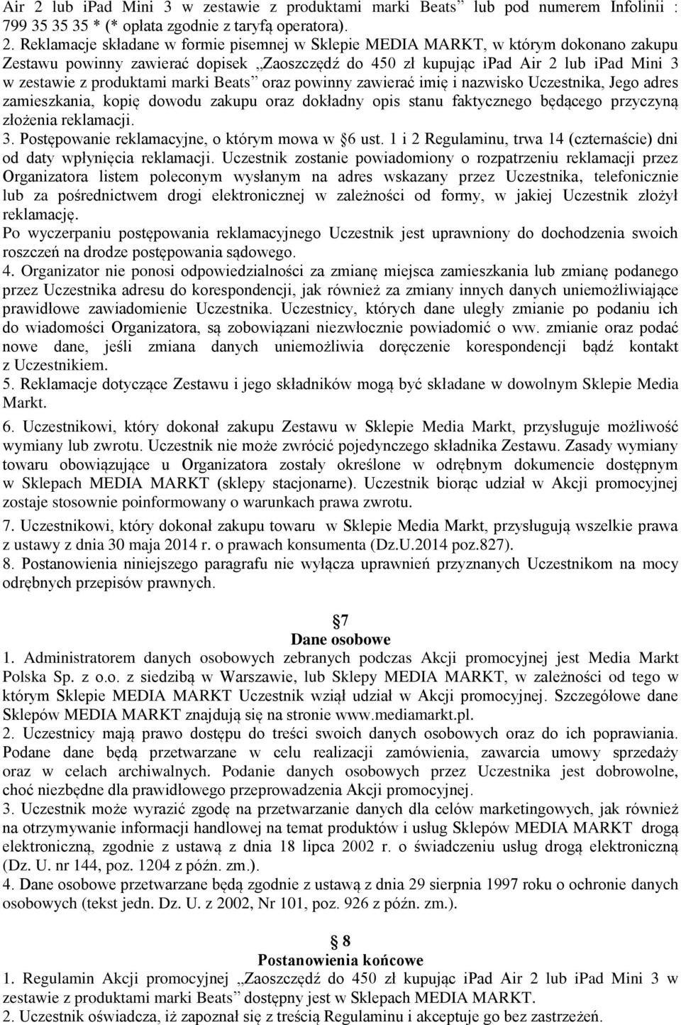 Reklamacje składane w formie pisemnej w Sklepie MEDIA MARKT, w którym dokonano zakupu Zestawu powinny zawierać dopisek Zaoszczędź do 450 zł kupując ipad lub ipad Mini 3 w zestawie z produktami marki