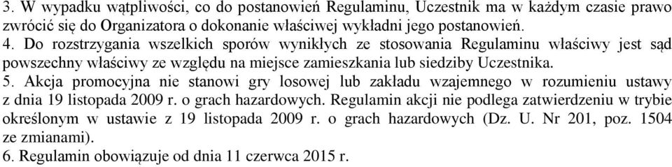 Akcja promocyjna nie stanowi gry losowej lub zakładu wzajemnego w rozumieniu ustawy z dnia 19 listopada 2009 r. o grach hazardowych.