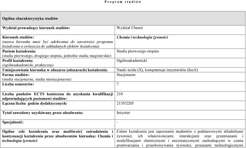 Profil kształcenia: Ogólnoakademicki (ogólnoakademicki, praktyczny) Umiejscowienie kierunku w obszarze (obszarach) kształcenia: Nauki ścisłe (X), kompetencje inżynierskie (InzA) Forma studiów: