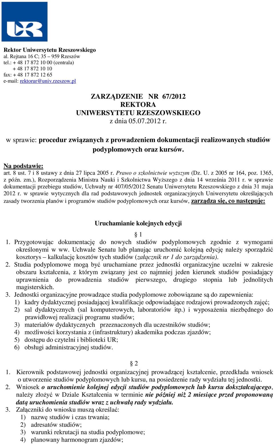Na podstawie: art. 8 ust. 7 i 8 ustawy z dnia 27 lipca 2005 r. Prawo o szkolnictwie wyższym (Dz. U. z 2005 nr 164, poz. 1365, z późn. zm.