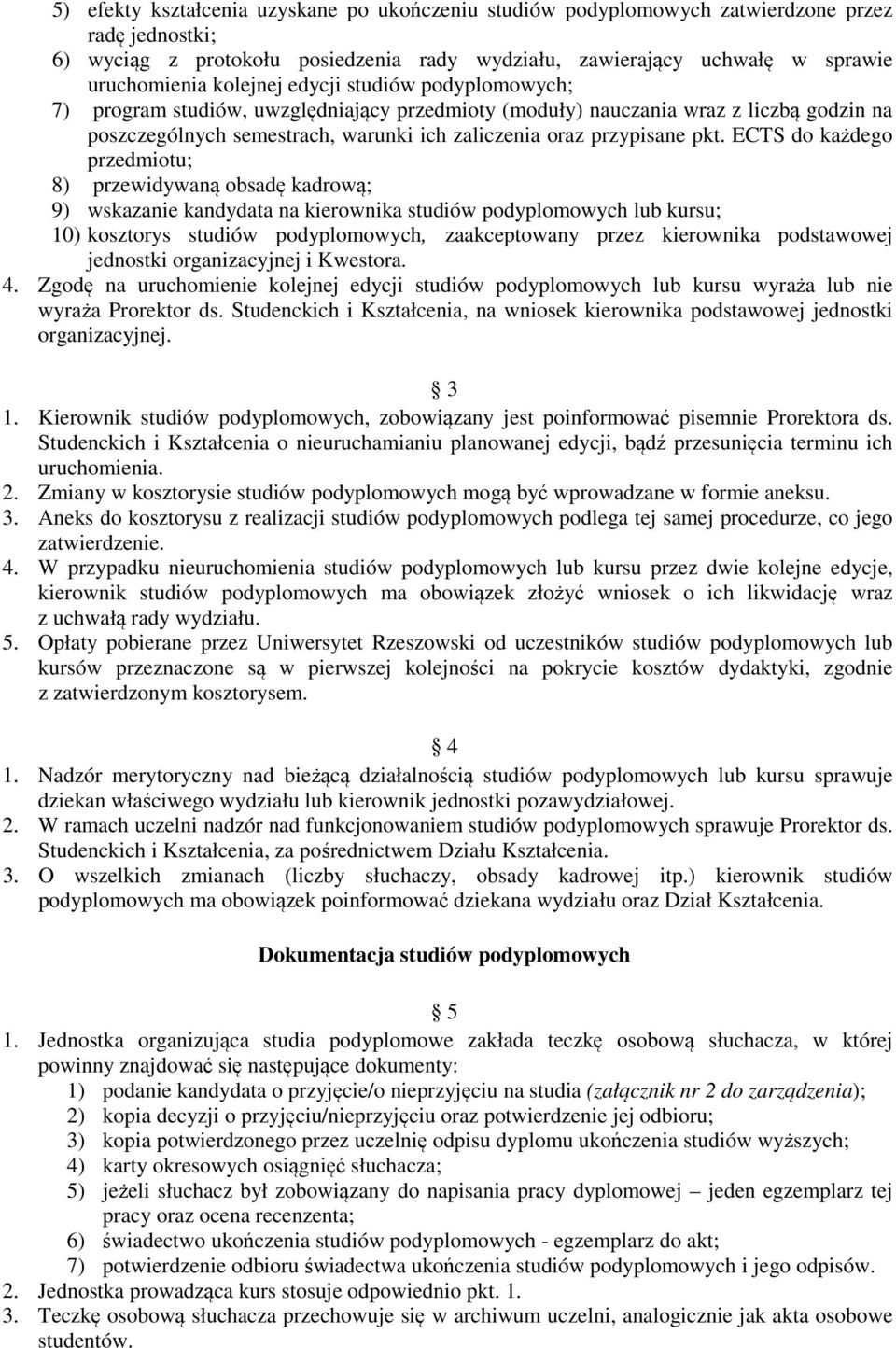 ECTS do każdego przedmiotu; 8) przewidywaną obsadę kadrową; 9) wskazanie kandydata na kierownika studiów podyplomowych lub kursu; 10) kosztorys studiów podyplomowych, zaakceptowany przez kierownika