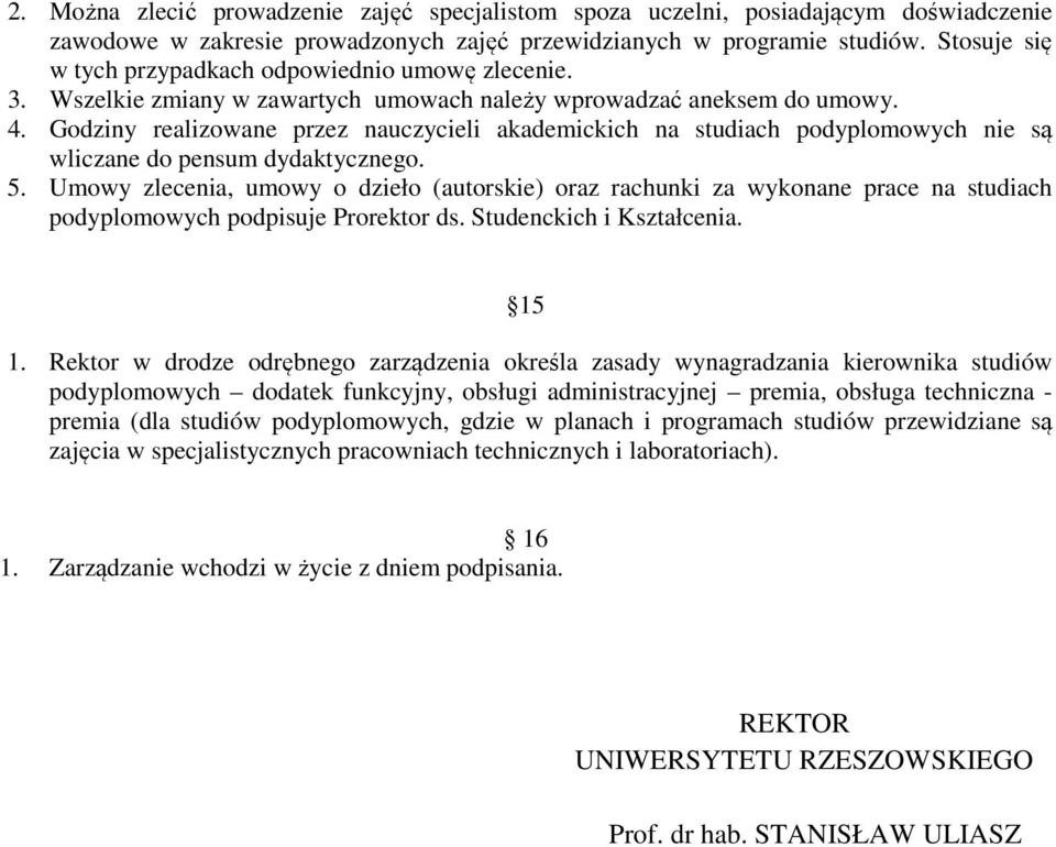 Godziny realizowane przez nauczycieli akademickich na studiach podyplomowych nie są wliczane do pensum dydaktycznego. 5.