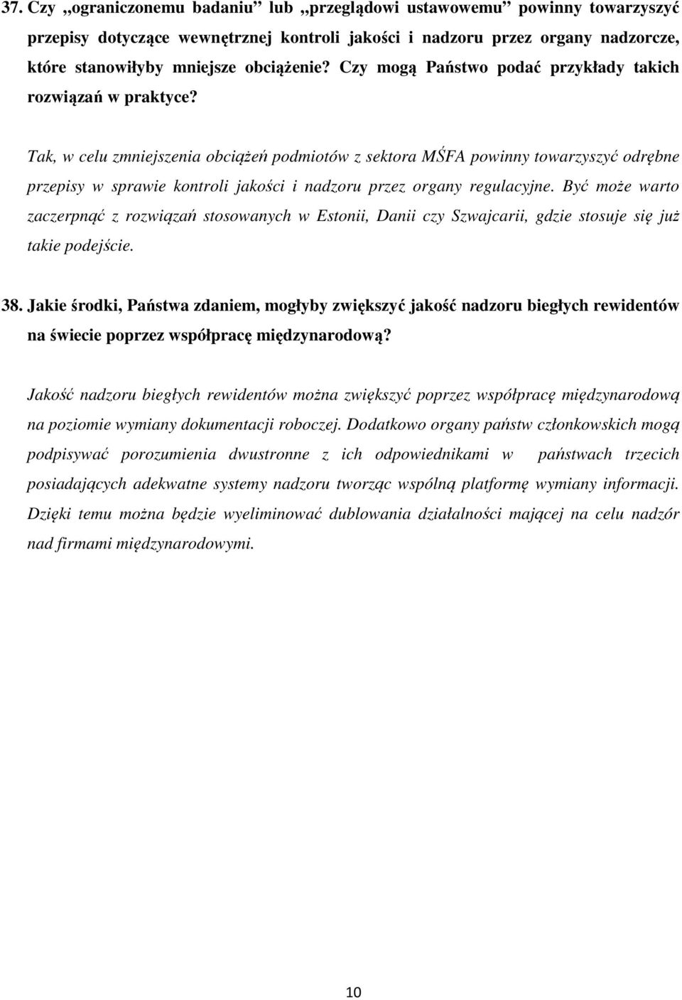 Tak, w celu zmniejszenia obciążeń podmiotów z sektora MŚFA powinny towarzyszyć odrębne przepisy w sprawie kontroli jakości i nadzoru przez organy regulacyjne.