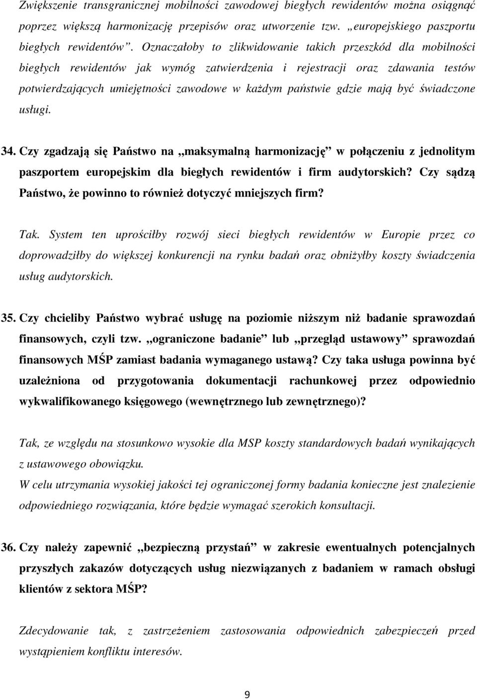 gdzie mają być świadczone usługi. 34. Czy zgadzają się Państwo na maksymalną harmonizację w połączeniu z jednolitym paszportem europejskim dla biegłych rewidentów i firm audytorskich?