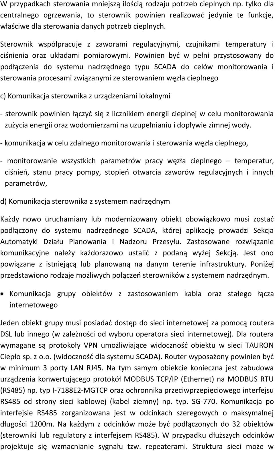 Sterownik współpracuje z zaworami regulacyjnymi, czujnikami temperatury i ciśnienia oraz układami pomiarowymi.