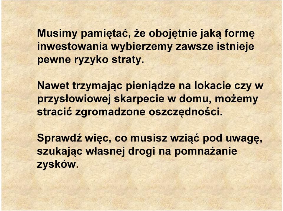 Nawet trzymając pieniądze na lokacie czy w przysłowiowej skarpecie w domu,