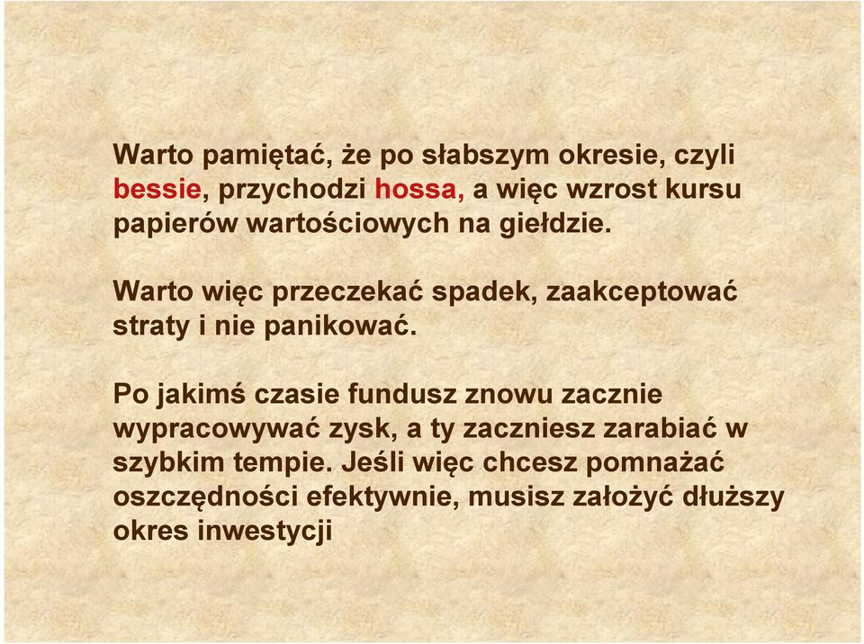 Warto więc przeczekać spadek, zaakceptować straty i nie panikować.