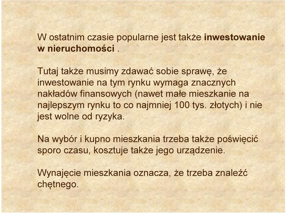 (nawet małe mieszkanie na najlepszym rynku to co najmniej 100 tys. złotych) i nie jest wolne od ryzyka.