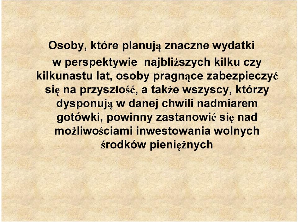 także wszyscy, którzy dysponują w danej chwili nadmiarem gotówki,