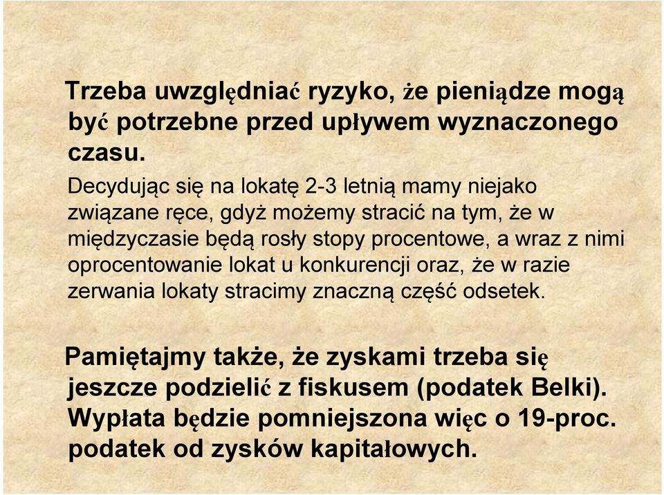 procentowe, a wraz z nimi oprocentowanie lokat u konkurencji oraz, że w razie zerwania lokaty stracimy znaczną część odsetek.