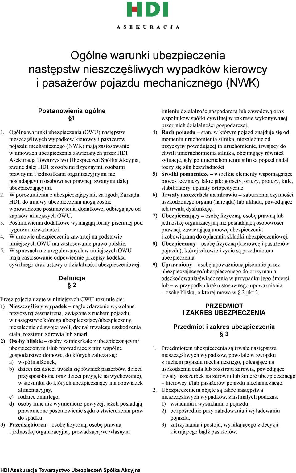 Towarzystwo Ubezpieczeń Spółka Akcyjna, zwane dalej HDI, z osobami fizycznymi, osobami prawnymi i jednostkami organizacyjnymi nie posiadającymi osobowości prawnej, zwanymi dalej ubezpieczającymi. 2.