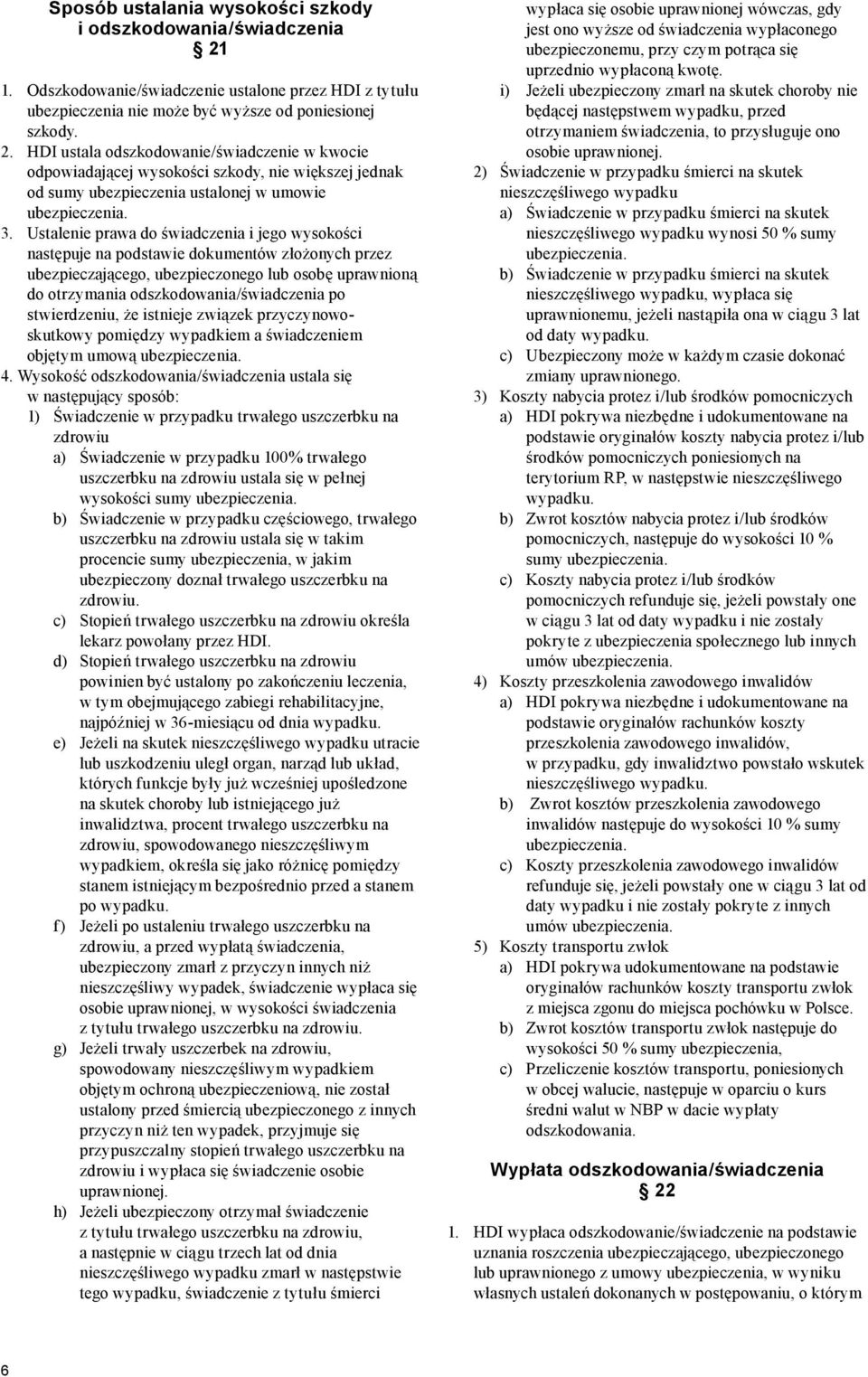 HDI ustala odszkodowanie/świadczenie w kwocie odpowiadającej wysokości szkody, nie większej jednak od sumy ubezpieczenia ustalonej w umowie 3.
