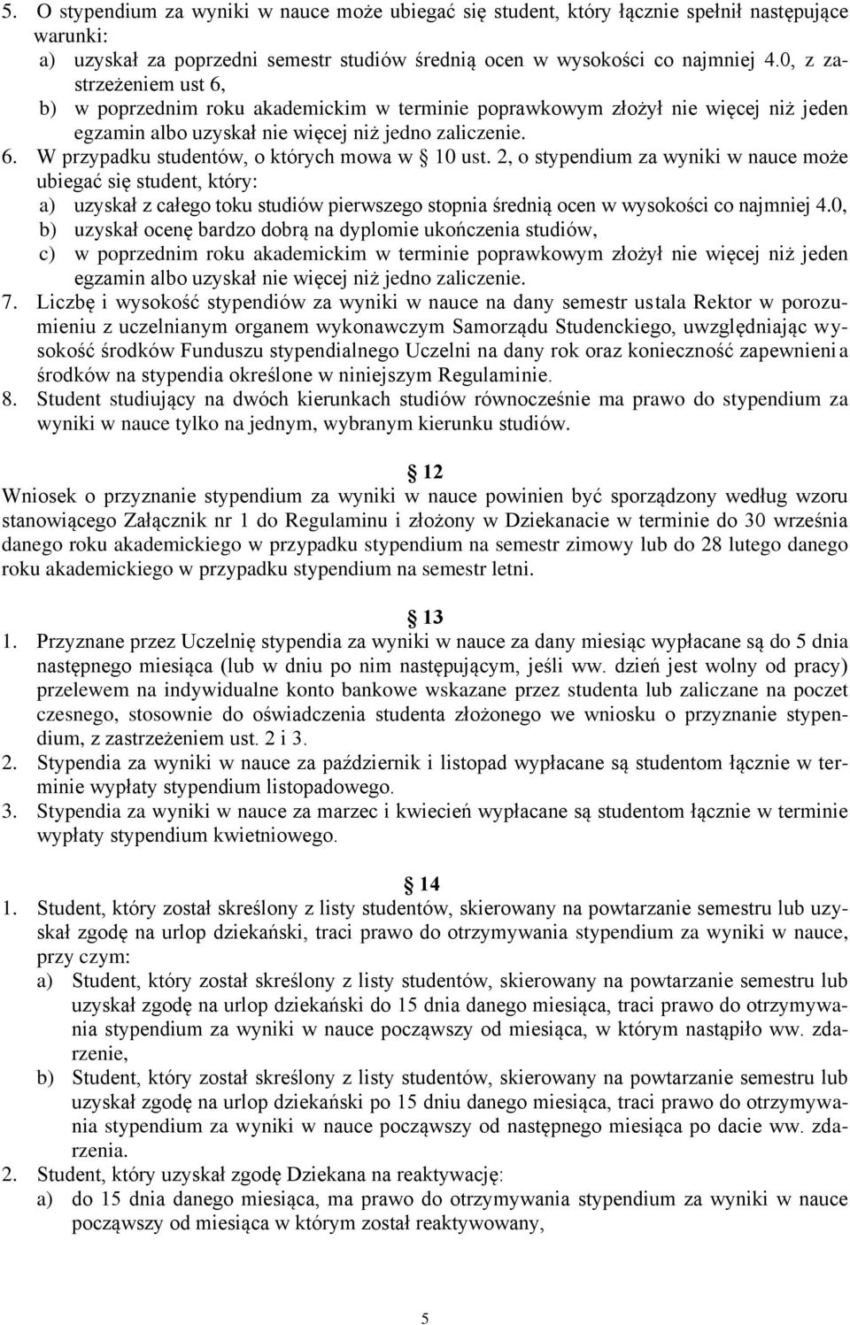2, o stypendium za wyniki w nauce może ubiegać się student, który: a) uzyskał z całego toku studiów pierwszego stopnia średnią ocen w wysokości co najmniej 4.