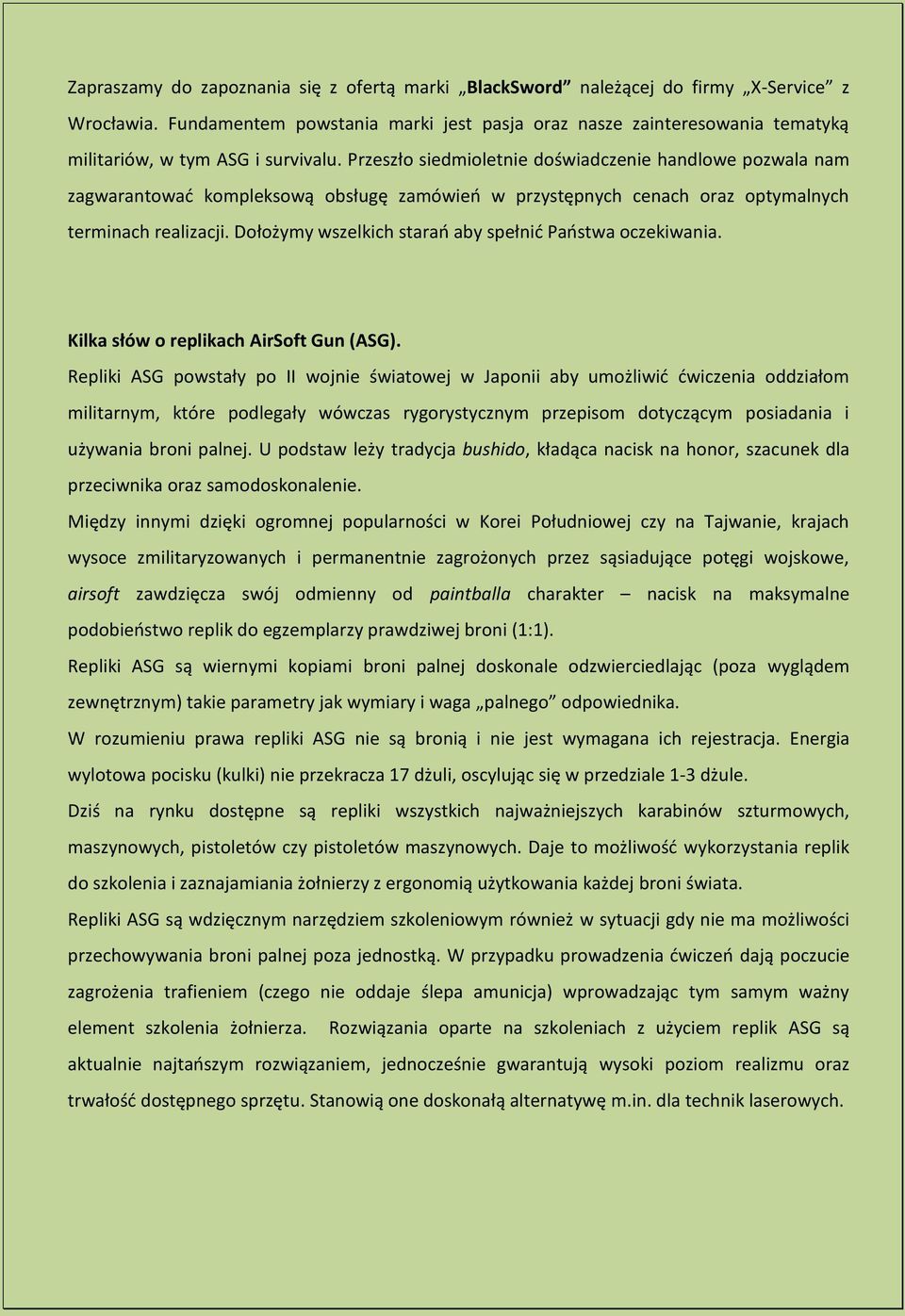 Przeszło siedmioletnie doświadczenie handlowe pozwala nam zagwarantowad kompleksową obsługę zamówieo w przystępnych cenach oraz optymalnych terminach realizacji.