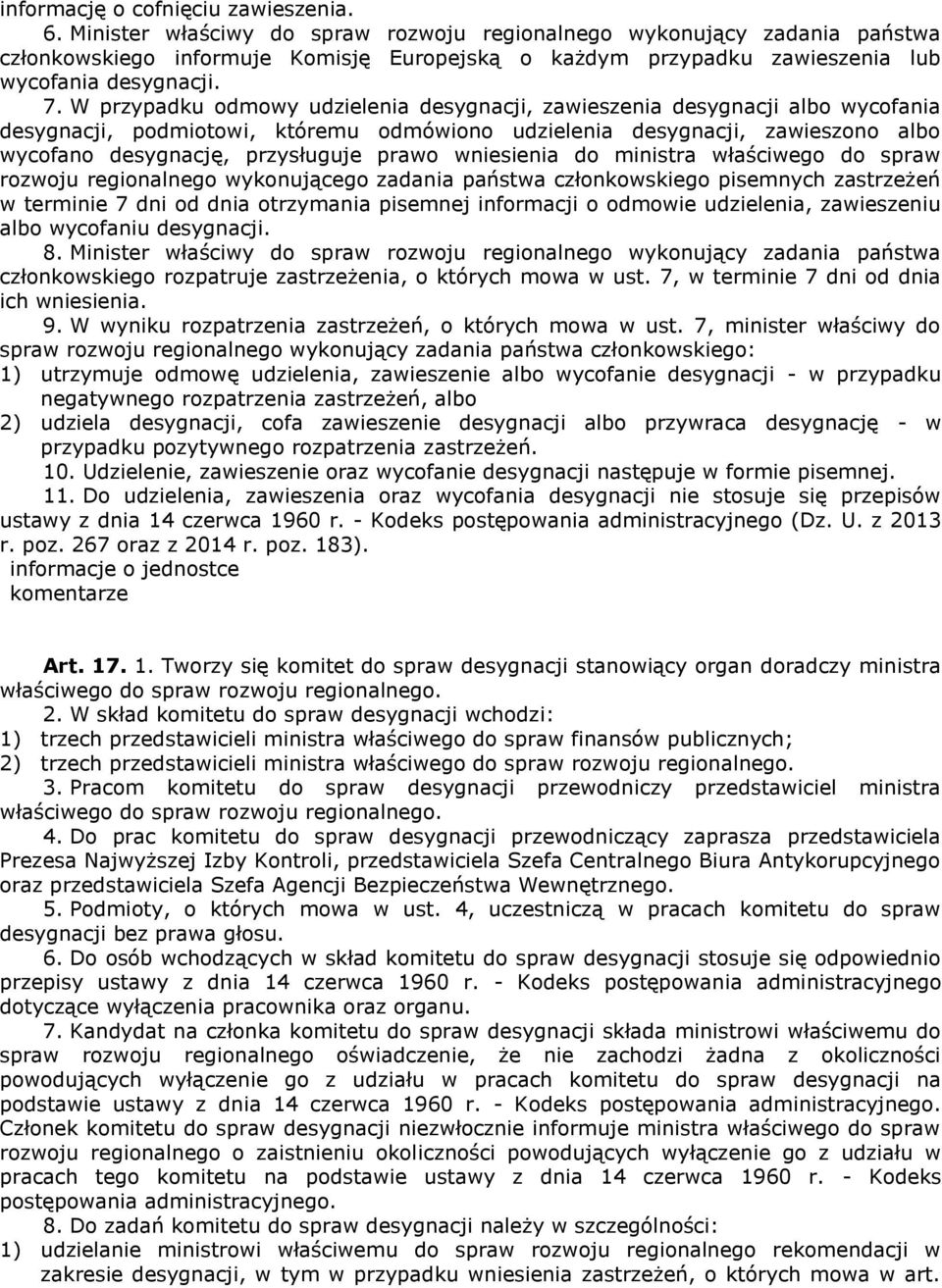 W przypadku odmowy udzielenia desygnacji, zawieszenia desygnacji albo wycofania desygnacji, podmiotowi, któremu odmówiono udzielenia desygnacji, zawieszono albo wycofano desygnację, przysługuje prawo