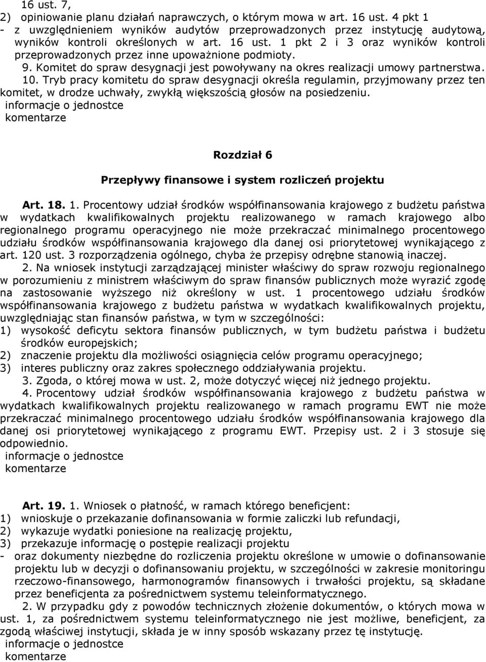 1 pkt 2 i 3 oraz wyników kontroli przeprowadzonych przez inne upoważnione podmioty. 9. Komitet do spraw desygnacji jest powoływany na okres realizacji umowy partnerstwa. 10.