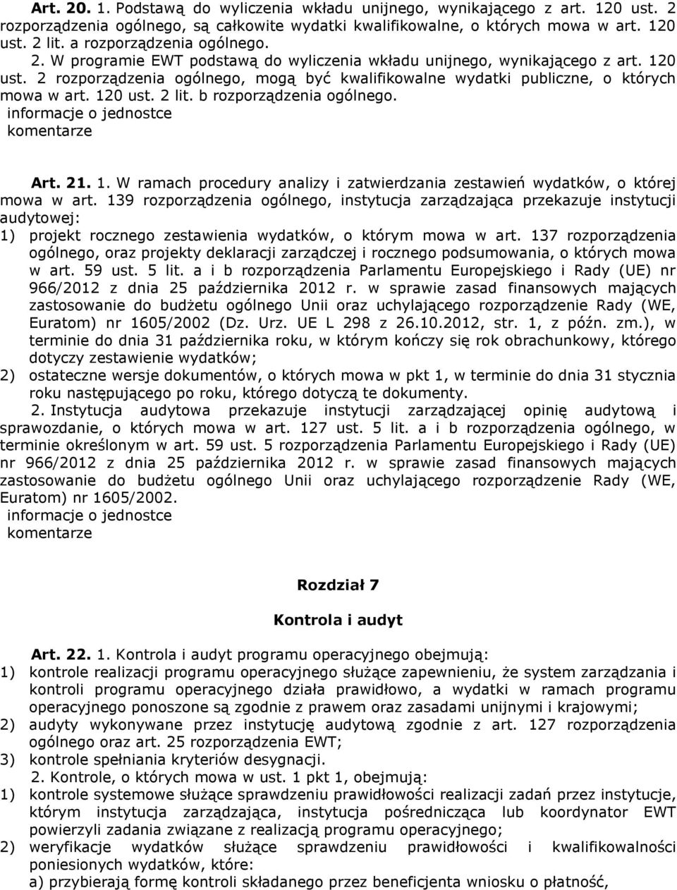 2 rozporządzenia ogólnego, mogą być kwalifikowalne wydatki publiczne, o których mowa w art. 120 ust. 2 lit. b rozporządzenia ogólnego. Art. 21. 1. W ramach procedury analizy i zatwierdzania zestawień wydatków, o której mowa w art.