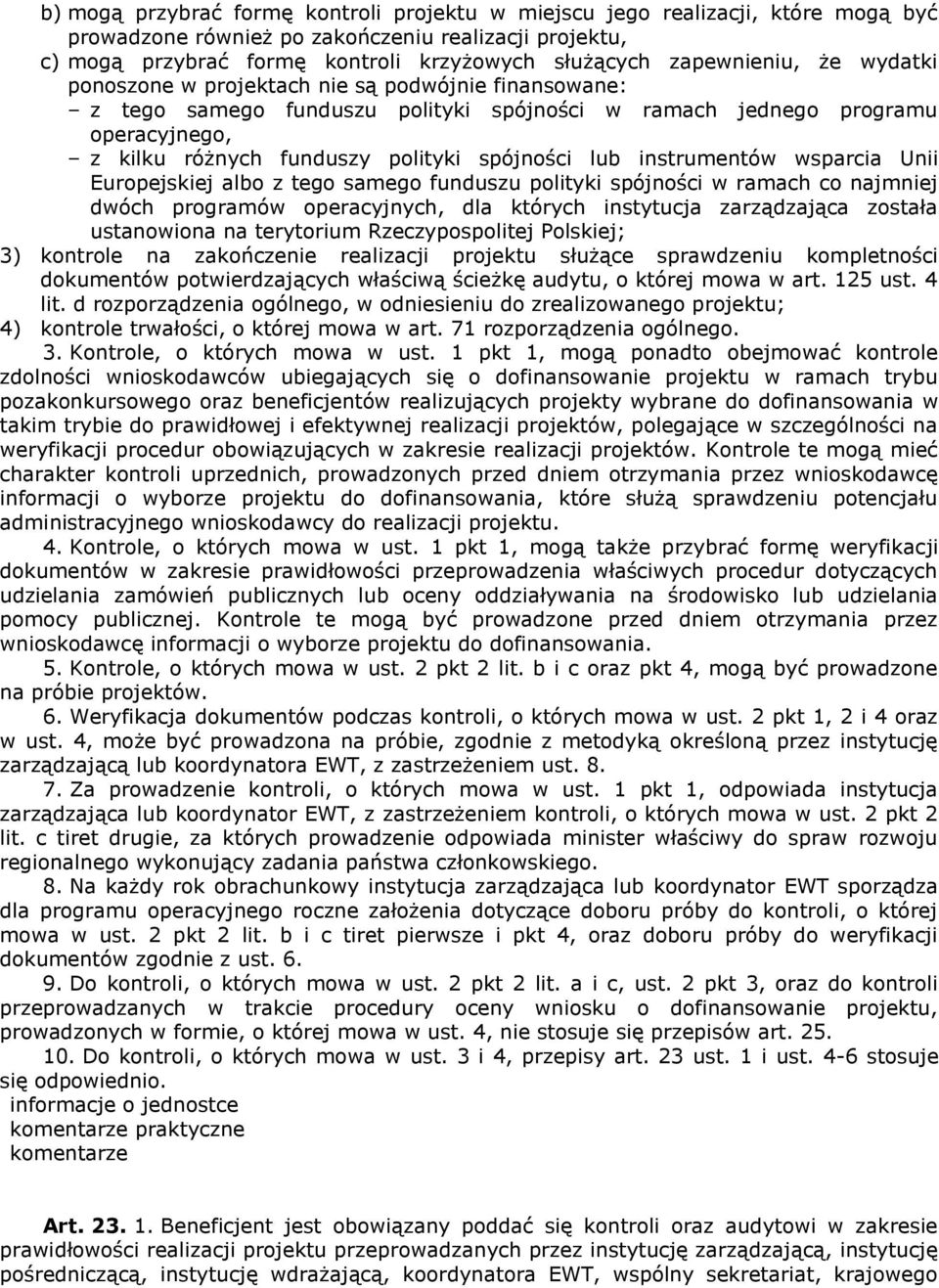 spójności lub instrumentów wsparcia Unii Europejskiej albo z tego samego funduszu polityki spójności w ramach co najmniej dwóch programów operacyjnych, dla których instytucja zarządzająca została