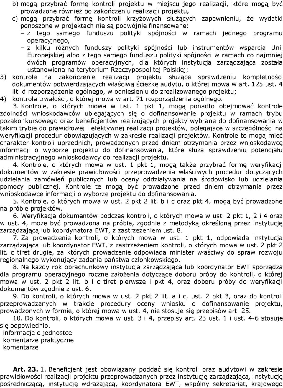 spójności lub instrumentów wsparcia Unii Europejskiej albo z tego samego funduszu polityki spójności w ramach co najmniej dwóch programów operacyjnych, dla których instytucja zarządzająca została