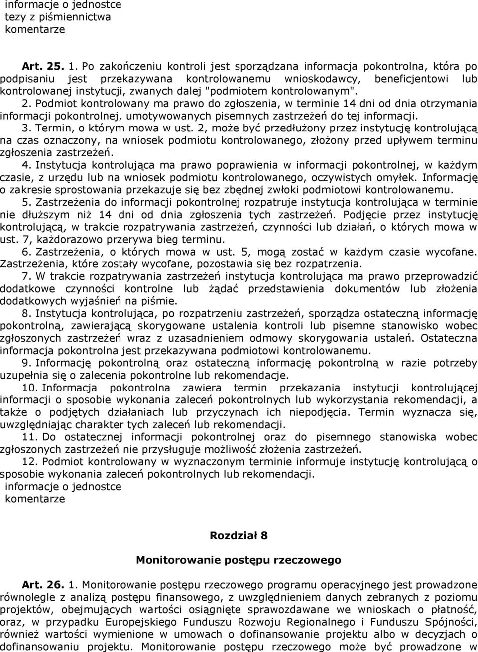 "podmiotem kontrolowanym". 2. Podmiot kontrolowany ma prawo do zgłoszenia, w terminie 14 dni od dnia otrzymania informacji pokontrolnej, umotywowanych pisemnych zastrzeżeń do tej informacji. 3.