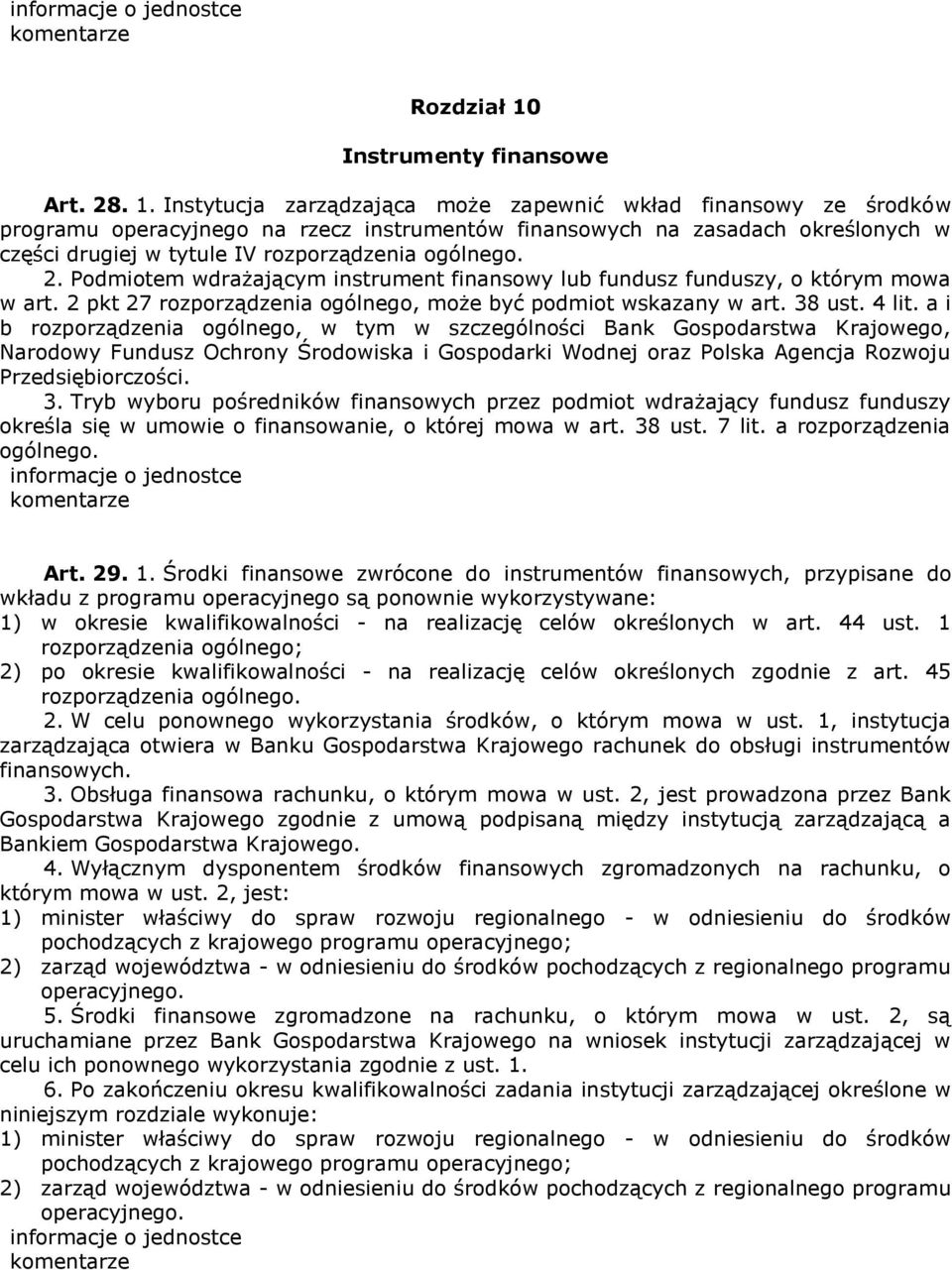 Instytucja zarządzająca może zapewnić wkład finansowy ze środków programu operacyjnego na rzecz instrumentów finansowych na zasadach określonych w części drugiej w tytule IV rozporządzenia ogólnego.