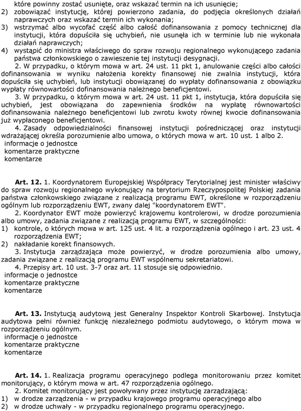 naprawczych; 4) wystąpić do ministra właściwego do spraw rozwoju regionalnego wykonującego zadania państwa członkowskiego o zawieszenie tej instytucji desygnacji. 2. W przypadku, o którym mowa w art.