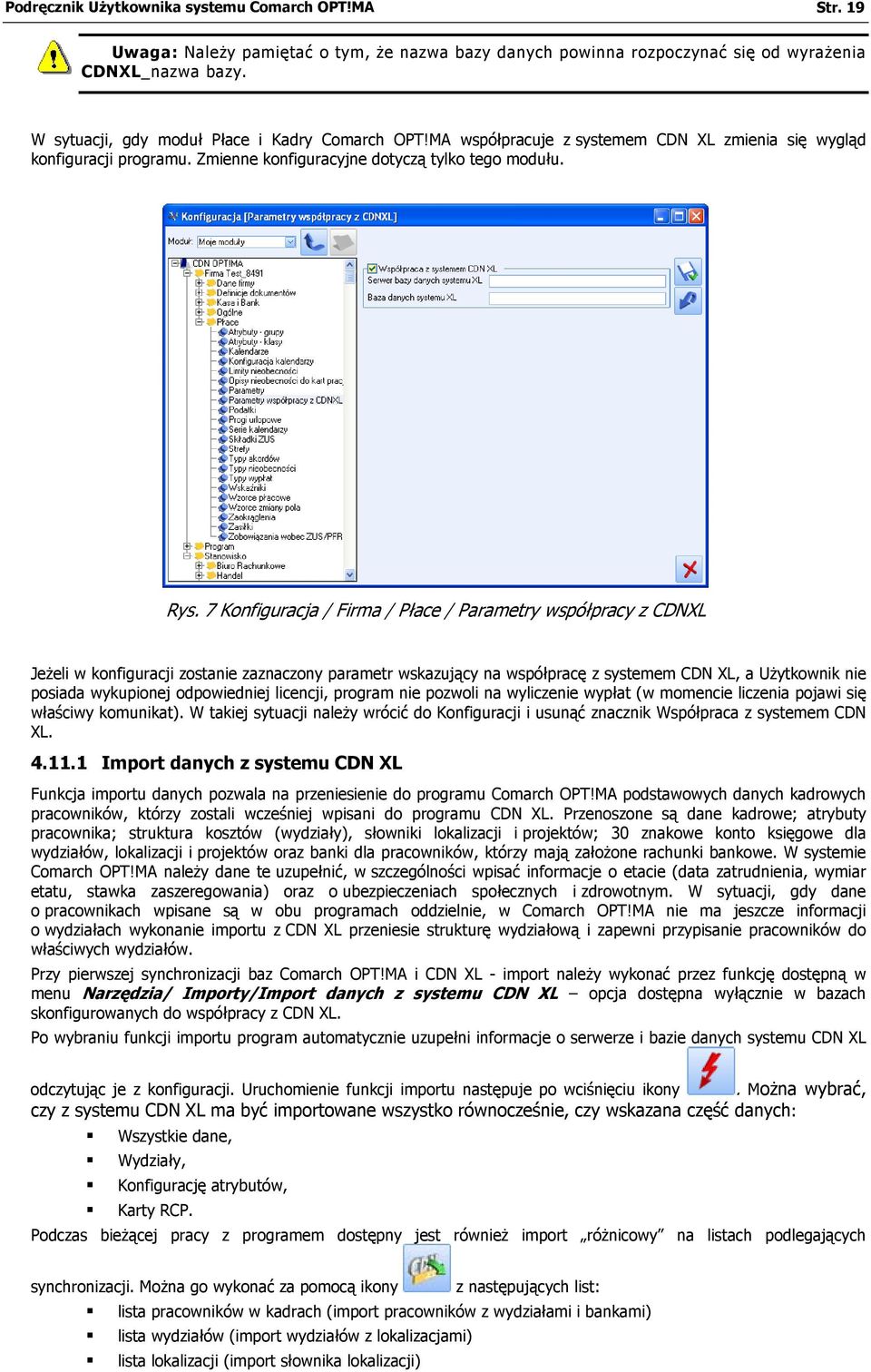 7 Konfiguracja / Firma / Płace / Parametry współpracy z CDNXL Jeżeli w konfiguracji zostanie zaznaczony parametr wskazujący na współpracę z systemem CDN XL, a Użytkownik nie posiada wykupionej