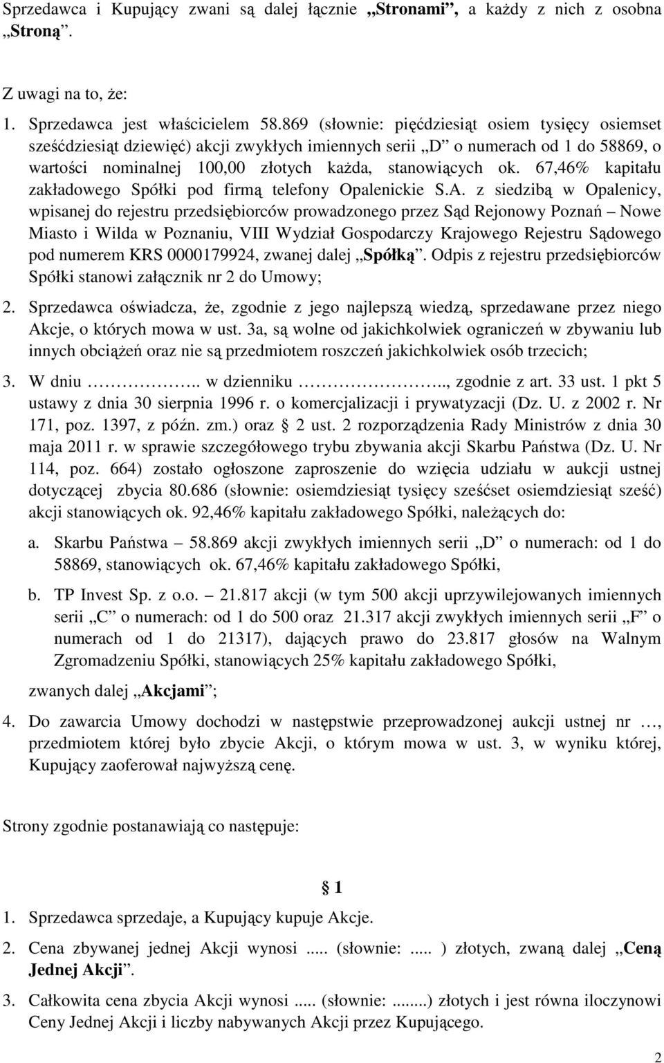 67,46% kapitału zakładowego Spółki pod firmą telefony Opalenickie S.A.