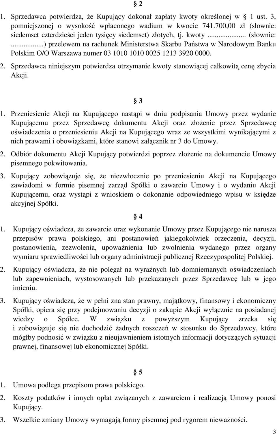2. Sprzedawca niniejszym potwierdza otrzymanie kwoty stanowiącej całkowitą cenę zbycia Akcji. 3 1.