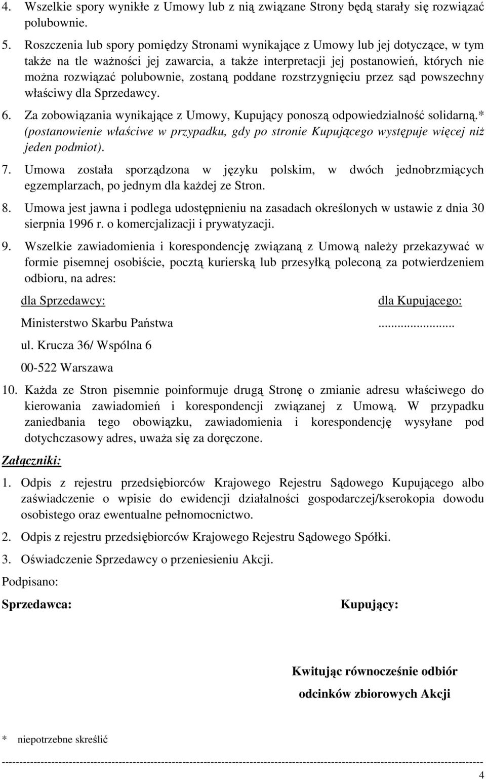 zostaną poddane rozstrzygnięciu przez sąd powszechny właściwy dla Sprzedawcy. 6. Za zobowiązania wynikające z Umowy, Kupujący ponoszą odpowiedzialność solidarną.