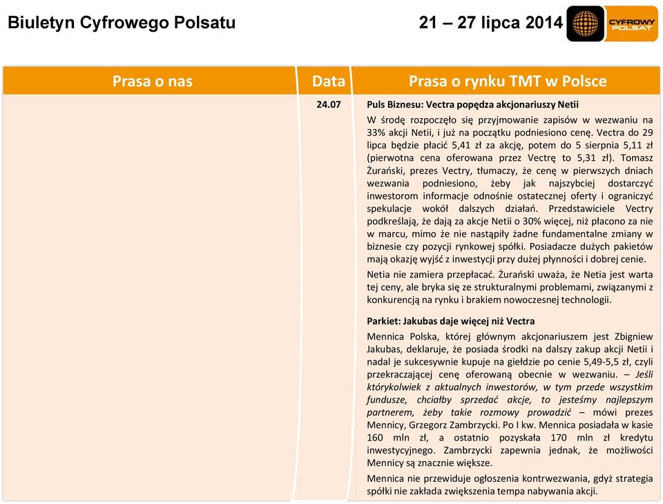 Tomasz Żurański, prezes Vectry, tłumaczy, że cenę w pierwszych dniach wezwania podniesiono, żeby jak najszybciej dostarczyć inwestorom informacje odnośnie ostatecznej oferty i ograniczyć spekulacje
