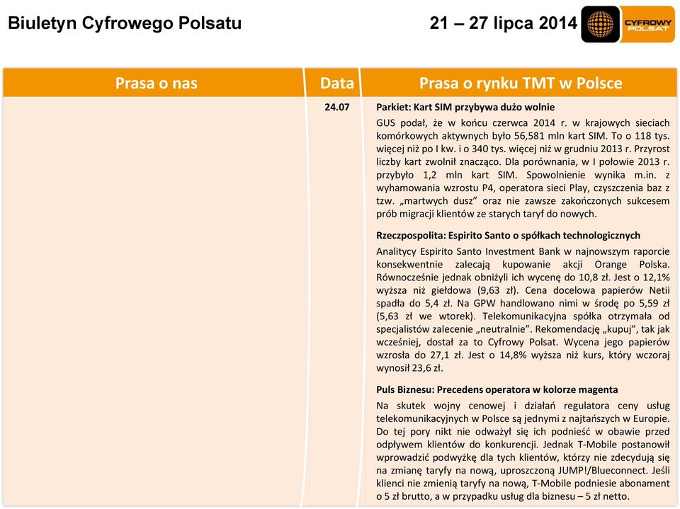 z wyhamowania wzrostu P4, operatora sieci Play, czyszczenia baz z tzw. martwych dusz oraz nie zawsze zakończonych sukcesem prób migracji klientów ze starych taryf do nowych.