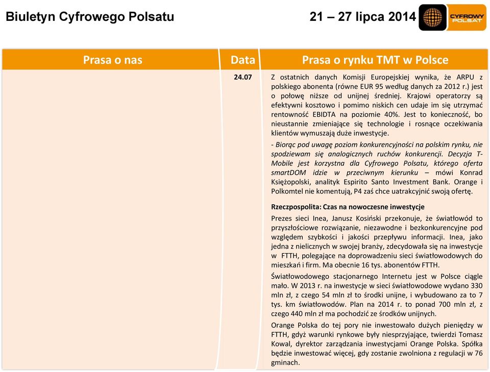 Jest to konieczność, bo nieustannie zmieniające się technologie i rosnące oczekiwania klientów wymuszają duże inwestycje.