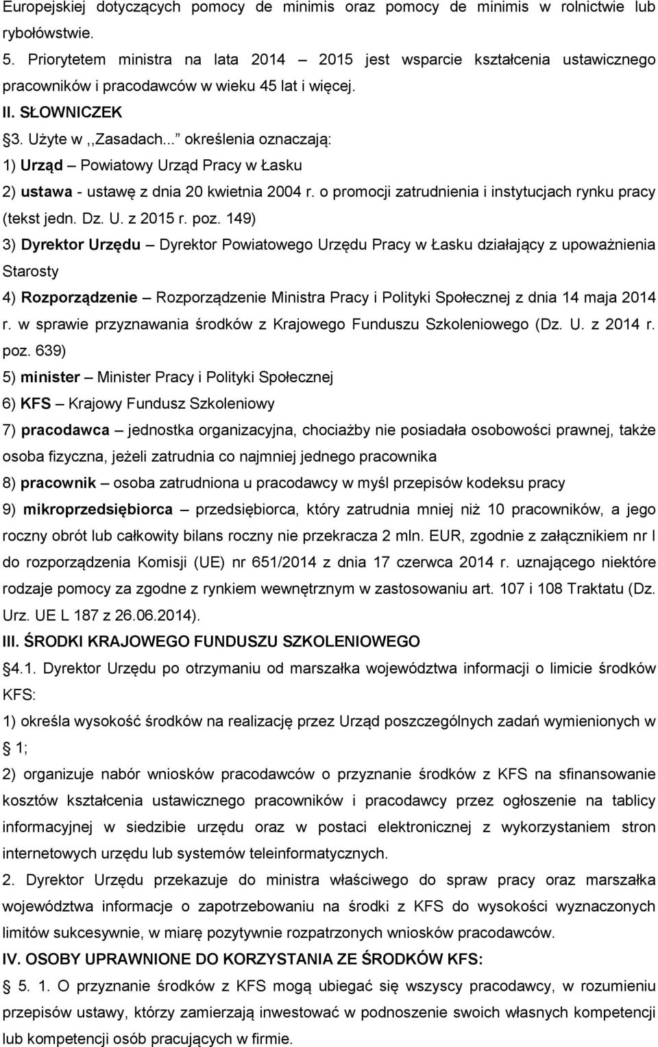 .. określenia oznaczają: 1) Urząd Powiatowy Urząd Pracy w Łasku 2) ustawa - ustawę z dnia 20 kwietnia 2004 r. o promocji zatrudnienia i instytucjach rynku pracy (tekst jedn. Dz. U. z 2015 r. poz.
