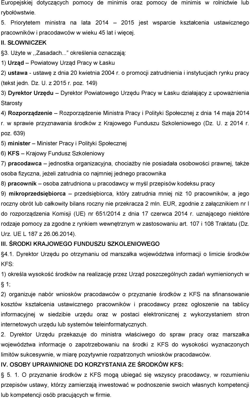 .. określenia oznaczają: 1) Urząd Powiatowy Urząd Pracy w Łasku 2) ustawa - ustawę z dnia 20 kwietnia 2004 r. o promocji zatrudnienia i instytucjach rynku pracy (tekst jedn. Dz. U. z 2015 r. poz.