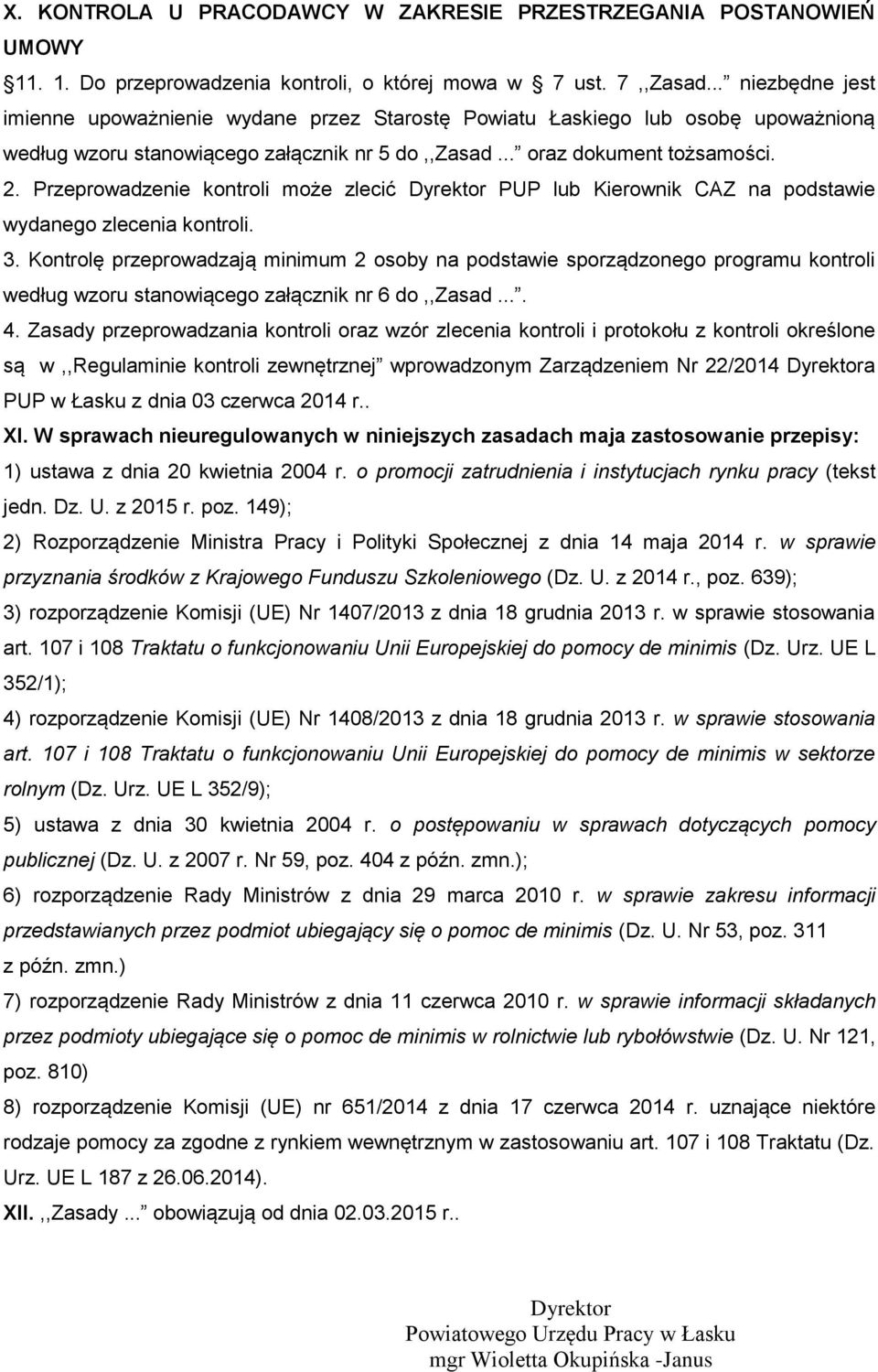 Przeprowadzenie kontroli może zlecić Dyrektor PUP lub Kierownik CAZ na podstawie wydanego zlecenia kontroli. 3.