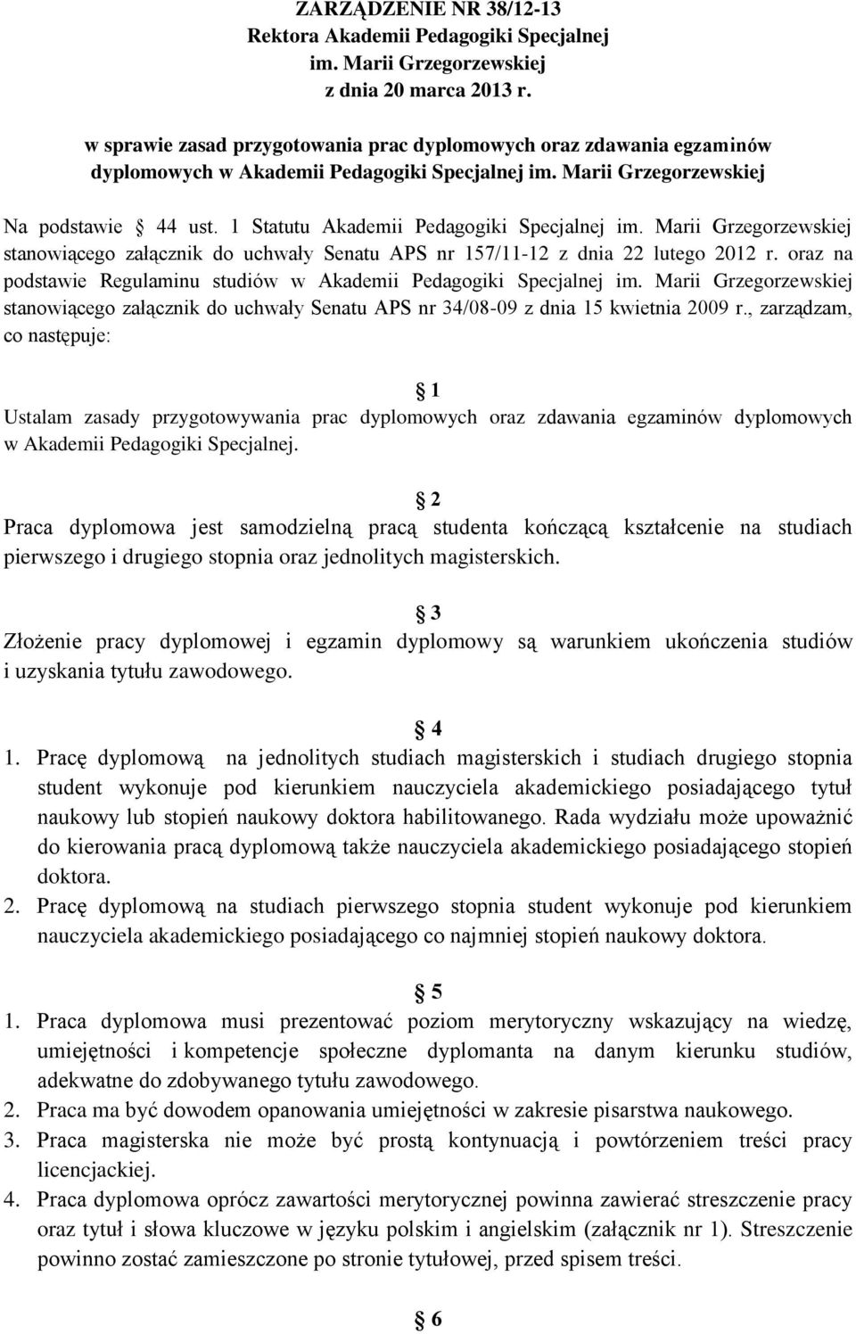 1 Statutu Akademii Pedagogiki Specjalnej im. Marii Grzegorzewskiej stanowiącego załącznik do uchwały Senatu APS nr 157/11-12 z dnia 22 lutego 2012 r.