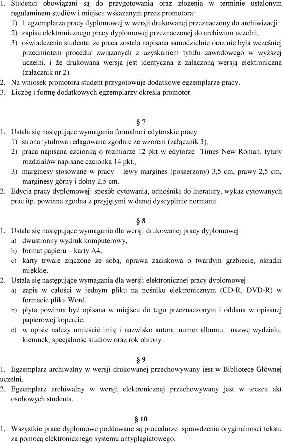 przedmiotem procedur związanych z uzyskaniem tytułu zawodowego w wyższej uczelni, i że drukowana wersja jest identyczna z załączoną wersją elektroniczną (załącznik nr 2)