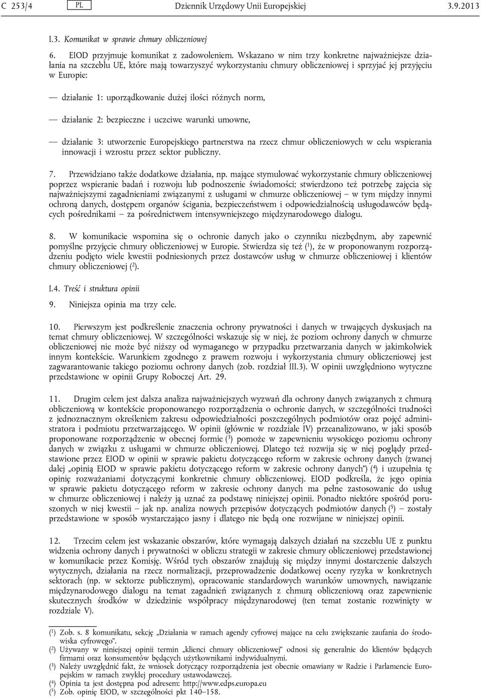 ilości różnych norm, działanie 2: bezpieczne i uczciwe warunki umowne, działanie 3: utworzenie Europejskiego partnerstwa na rzecz chmur obliczeniowych w celu wspierania innowacji i wzrostu przez