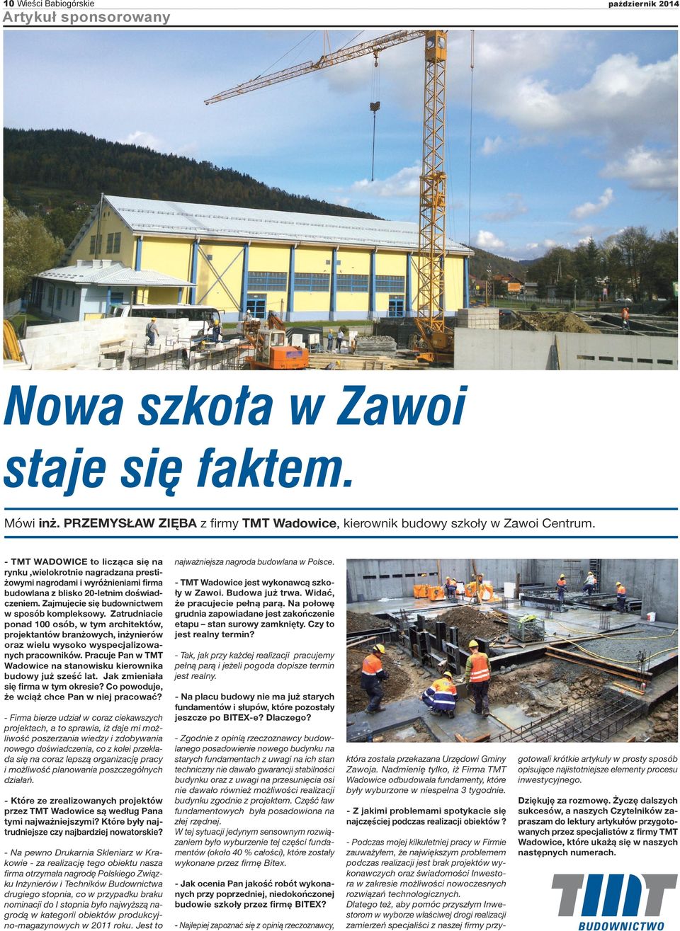 Zajmujecie się budownictwem w sposób kompleksowy. Zatrudniacie ponad 100 osób, w tym architektów, projektantów branżowych, inżynierów oraz wielu wysoko wyspecjalizowanych pracowników.