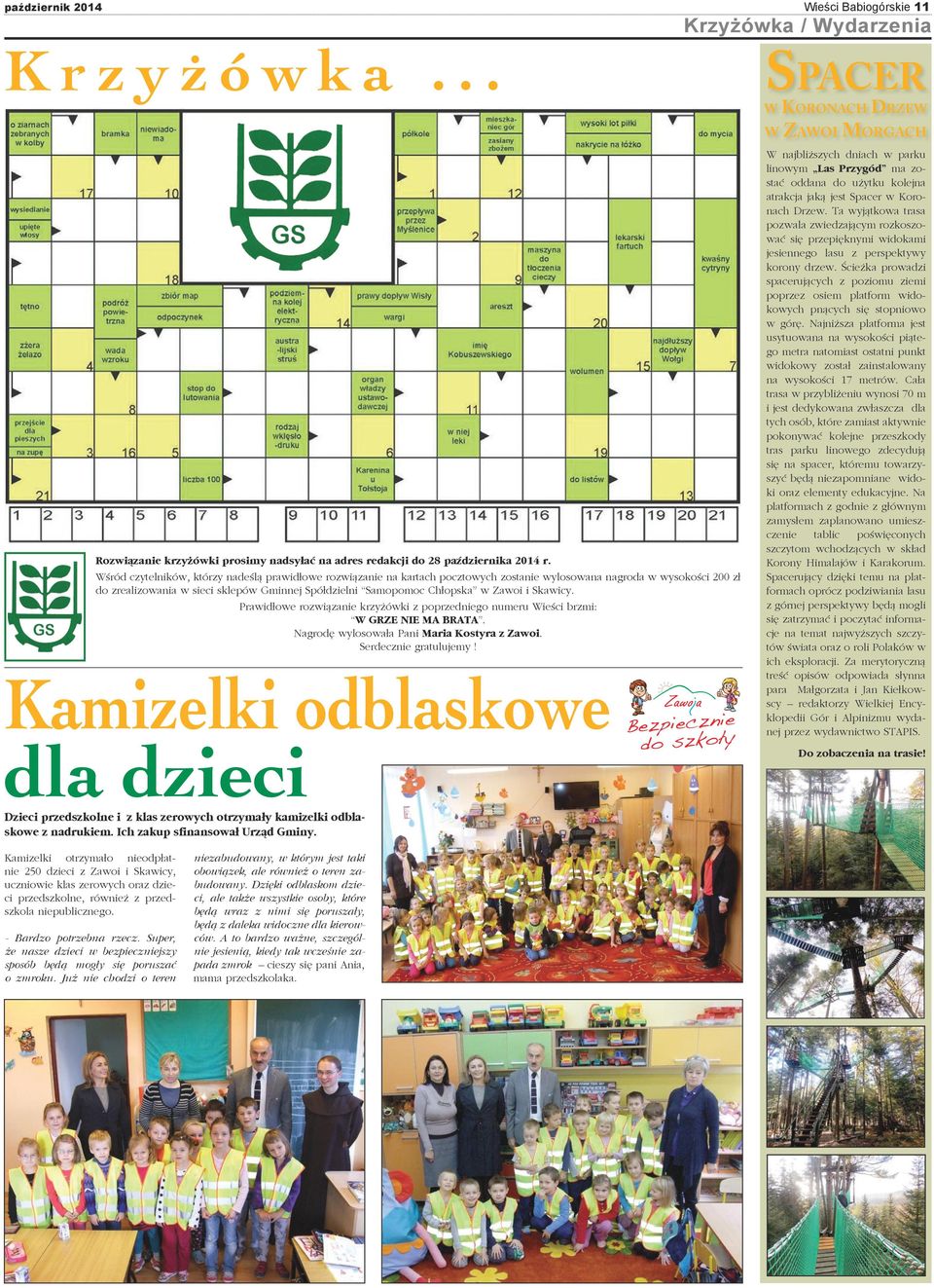 Zawoi i Skawicy. Prawidłowe rozwiązanie krzyżówki z poprzedniego numeru Wieści brzmi: W GRZE NIE MA BRATA. Nagrodę wylosowała Pani Maria Kostyra z Zawoi. Serdecznie gratulujemy!