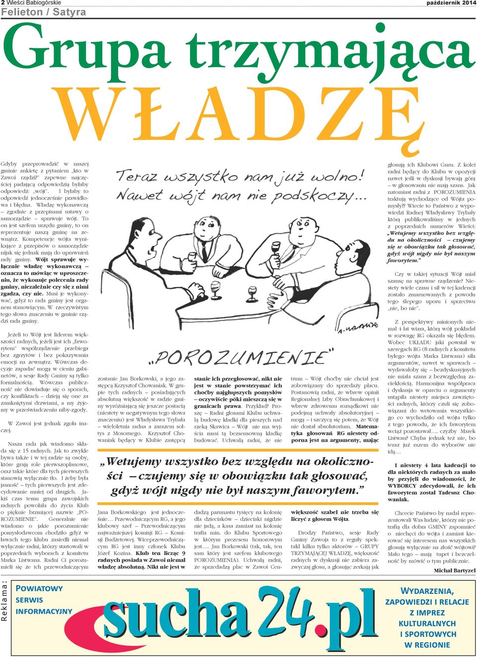 To on jest szefem urzędu gminy, to on reprezentuje naszą gminę na zewnątrz. Kompetencje wójta wynikające z przepisów o samorządzie nijak się jednak mają do uprawnień rady gminy.