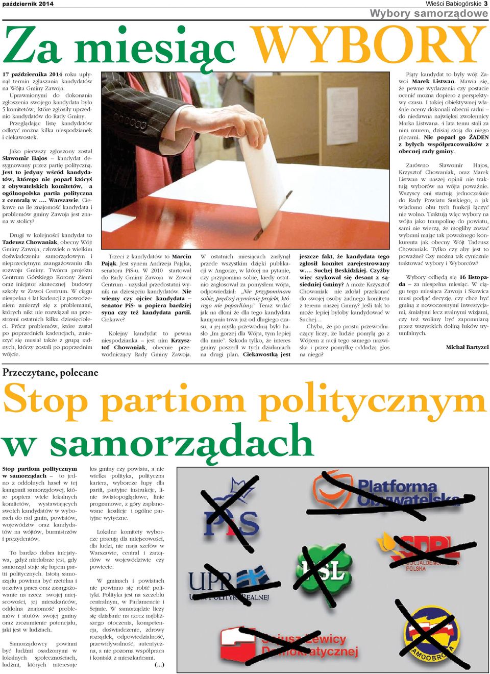 Przeglądając listę kandydatów odkryć można kilka niespodzianek i ciekawostek. Jako pierwszy zgłoszony został Sławomir Hajos kandydat desygnowany przez partię polityczną.