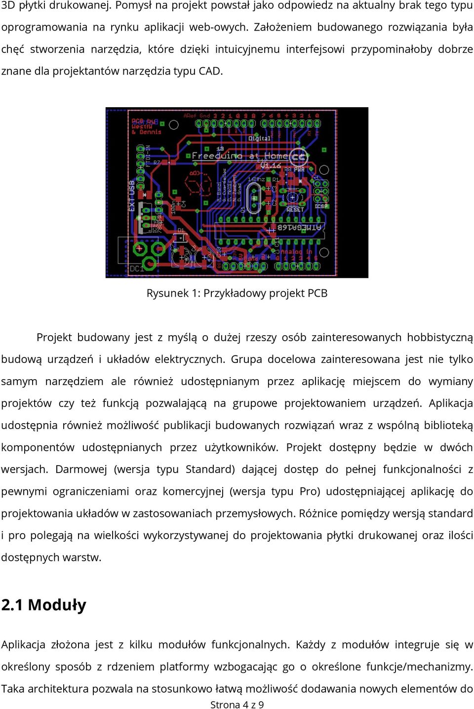 Rysunek 1: Przykładowy projekt PCB Projekt budowany jest z myślą o dużej rzeszy osób zainteresowanych hobbistyczną budową urządzeń i układów elektrycznych.