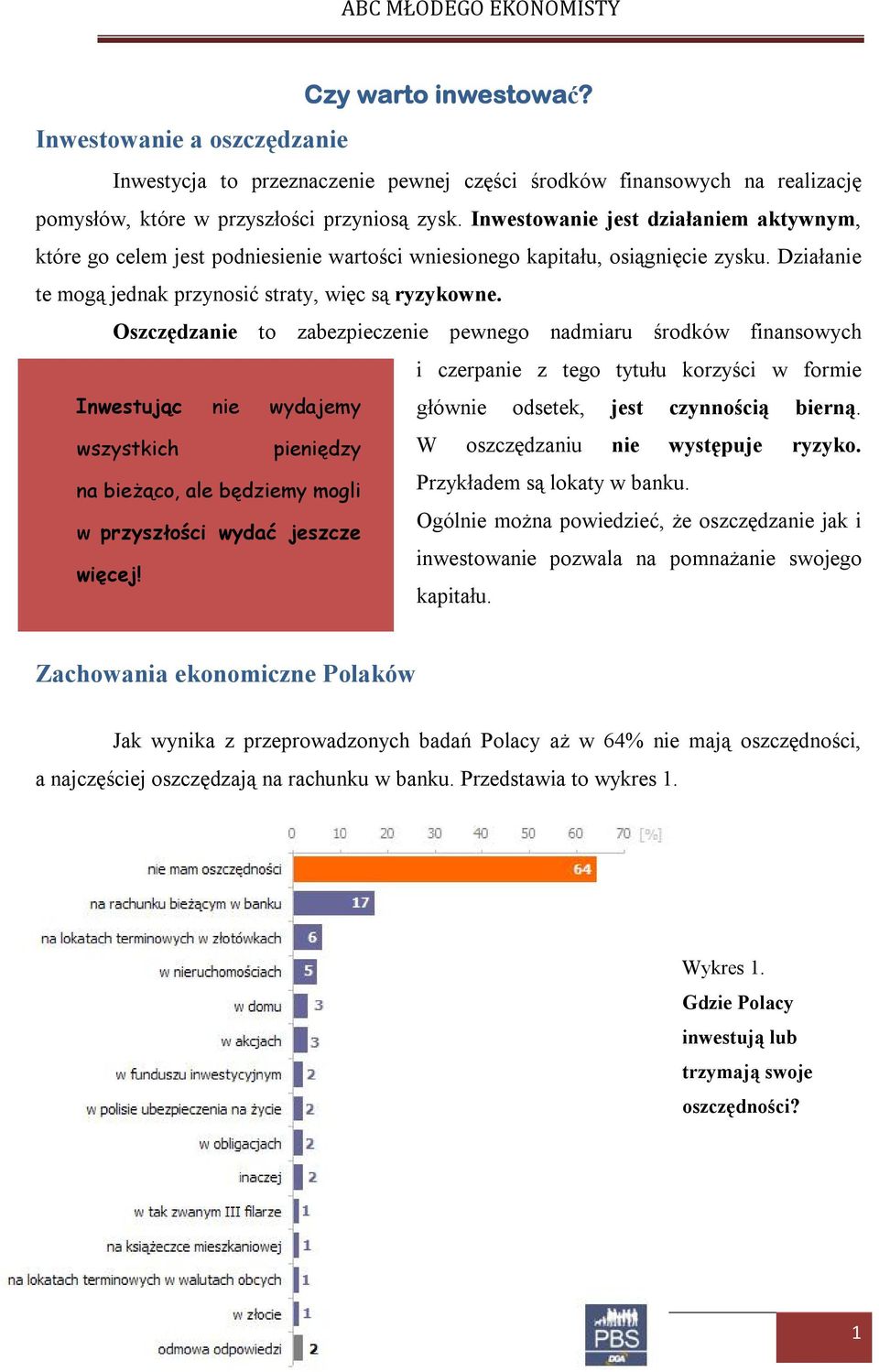 Oszczędzanie to zabezpieczenie pewnego nadmiaru środków finansowych i czerpanie z tego tytułu korzyści w formie Inwestując nie wydajemy głównie odsetek, jest czynnością bierną.