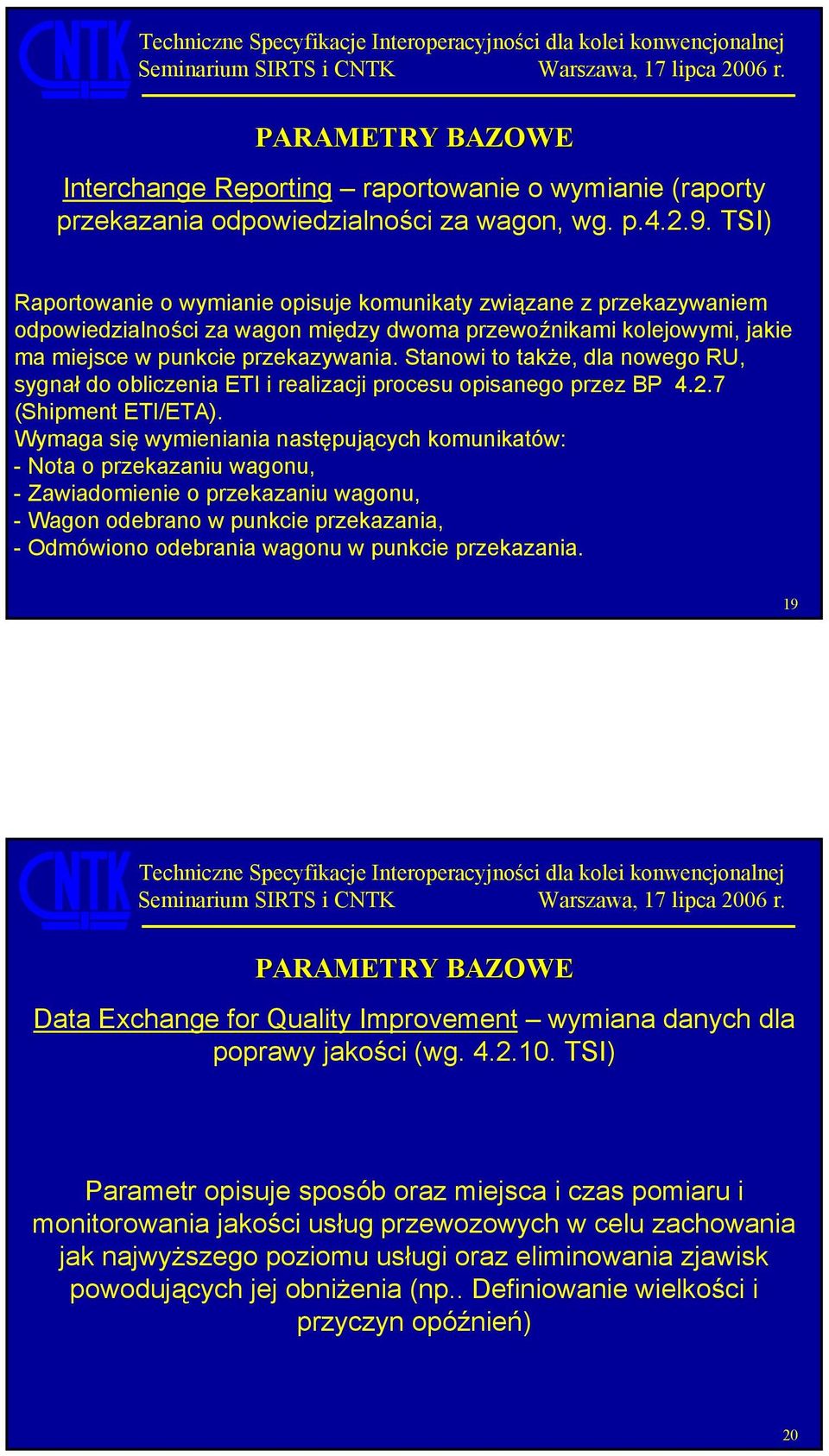 Stanowi to także, dla nowego RU, sygnał do obliczenia ETI i realizacji procesu opisanego przez BP 4.2.7 (Shipment ETI/ETA).