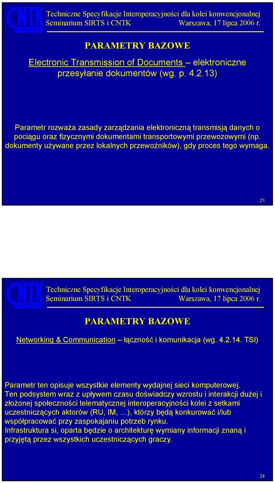 dokumenty używane przez lokalnych przewoźników), gdy proces tego wymaga. 23 Networking & Communication łączność i komunikacja (wg. 4.2.14.
