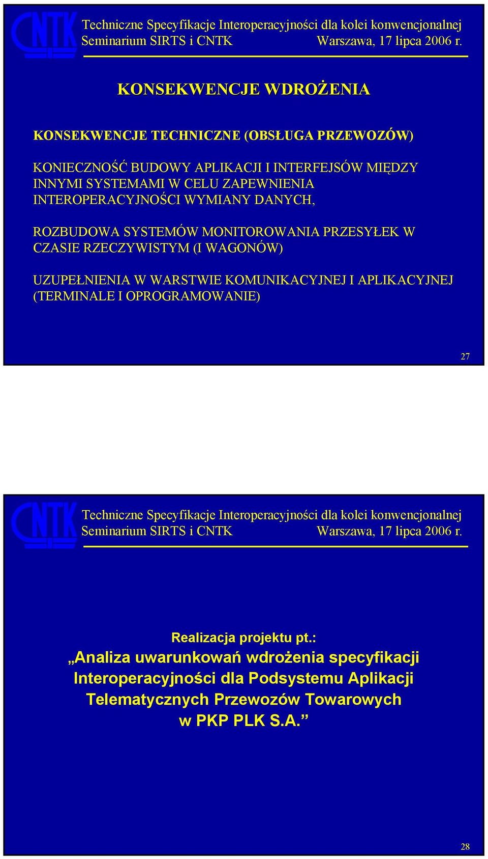 (I WAGONÓW) UZUPEŁNIENIA W WARSTWIE KOMUNIKACYJNEJ I APLIKACYJNEJ (TERMINALE I OPROGRAMOWANIE) 27 Realizacja projektu pt.
